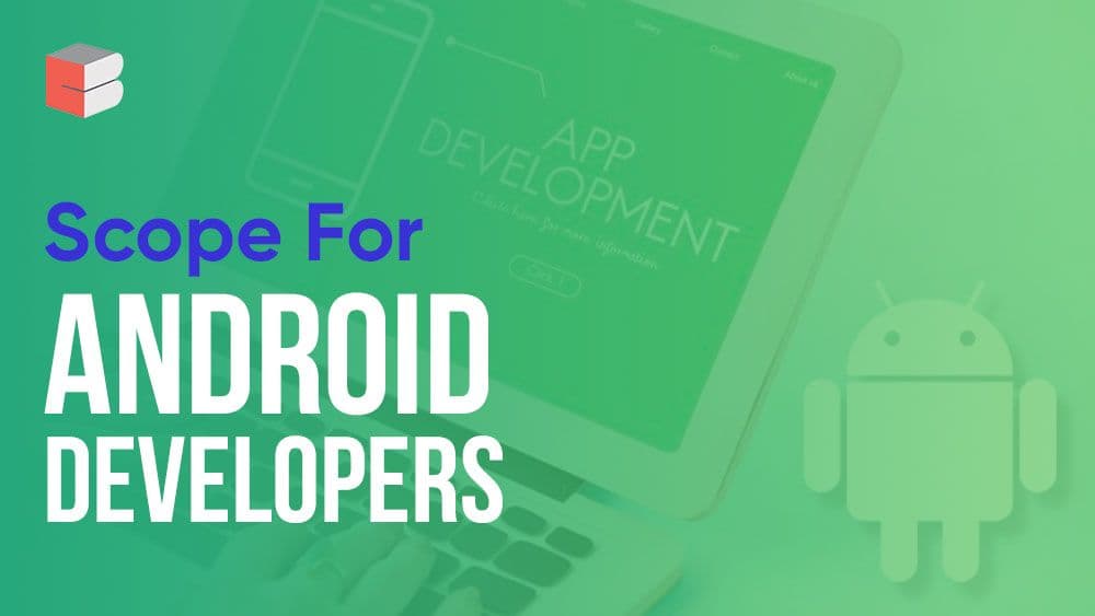 Scope for Android Developers now & in the upcoming years