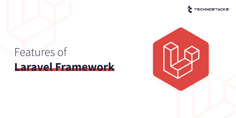 Top 10 Features of Laravel PHP Framework For The Developers