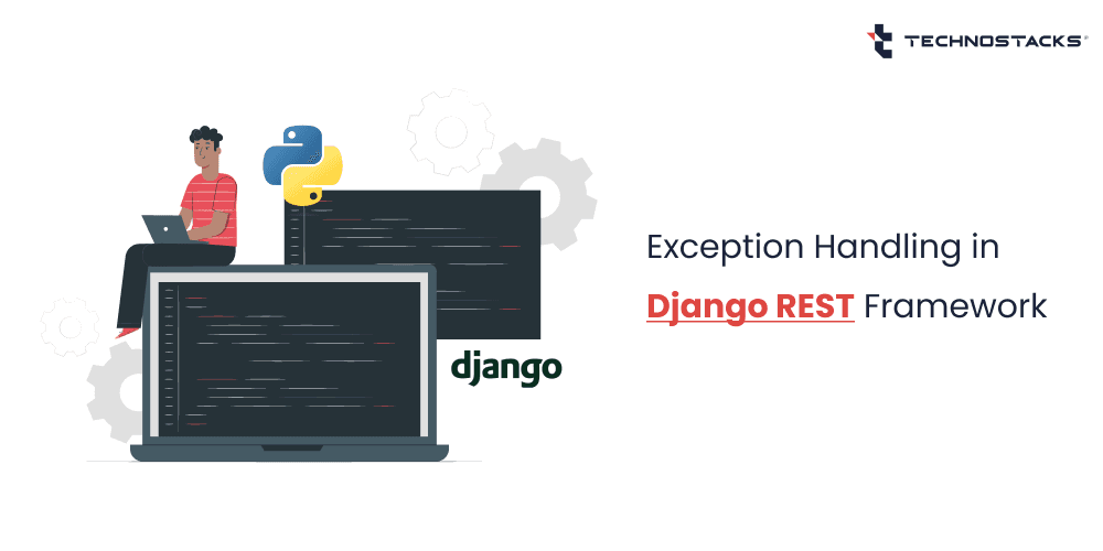 Custom Exception Handler In Django Rest Framework - Technostacks