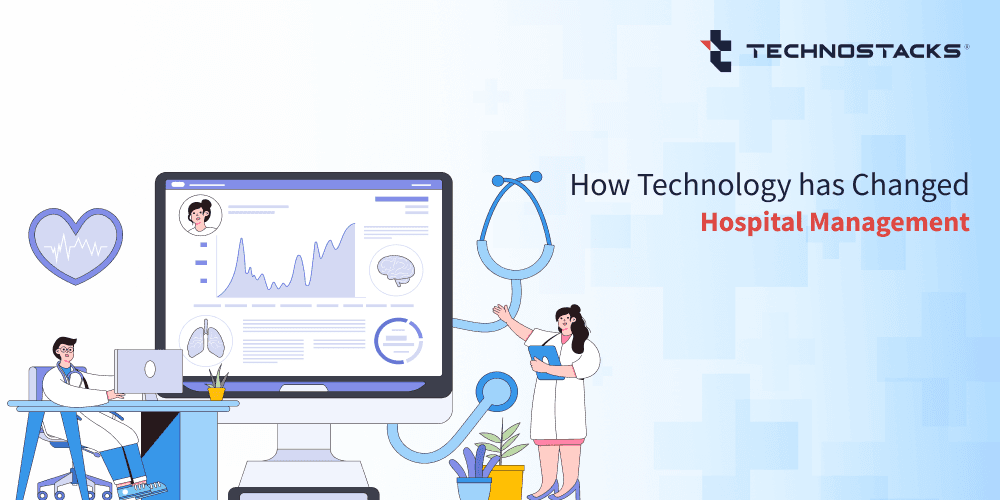 The Role of Technology in Hospital Management | Technostacks