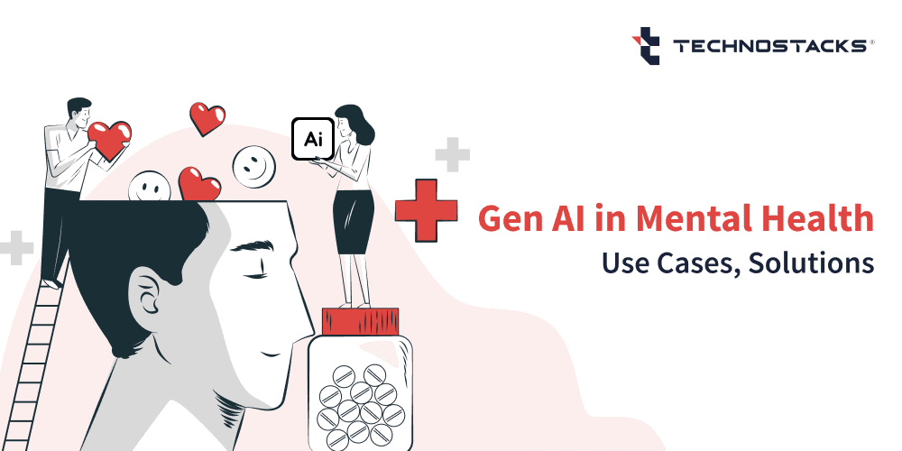 Gen AI in Mental Health – Use Cases & Solutions | Technostacks